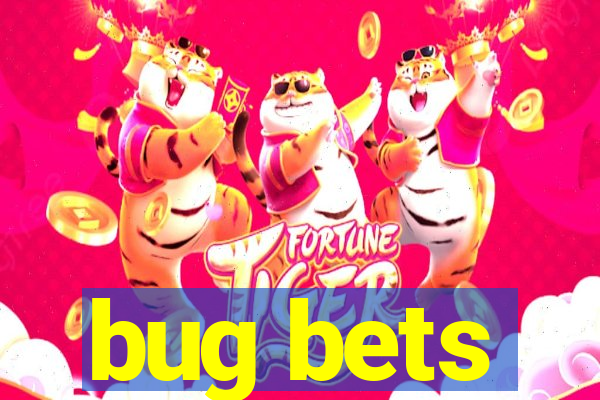 bug bets